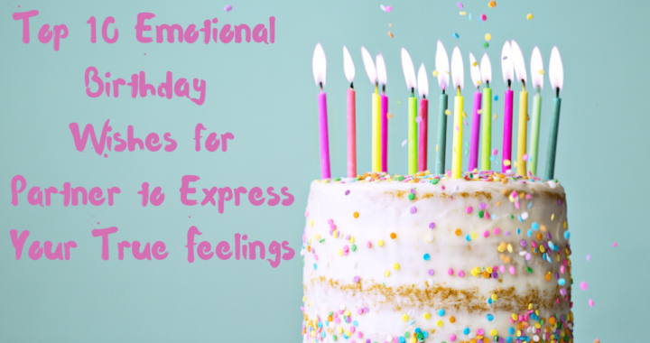 Top 10 Emotional Birthday Wishes for Partner to Express Your True Feelings