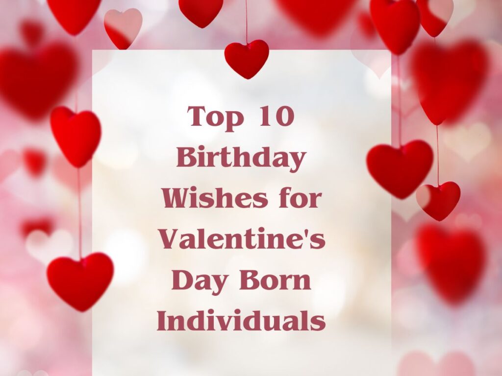 Top 10 Birthday Wishes for Valentine's Day Born Individuals
