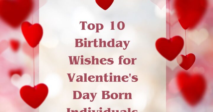 Top 10 Birthday Wishes for Valentine's Day Born Individuals